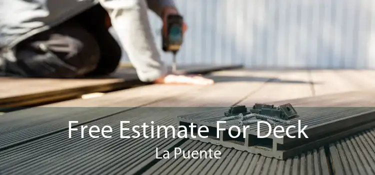 Free Estimate For Deck La Puente